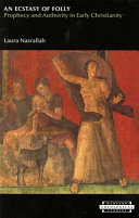 An Ecstasy Of Folly Prophecy And Authority In Early Christianity Laura Salah Nasrallah