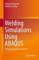 Welding Simulations Using Abaqus A Practical Guide For Engineers Bahman Meyghani
