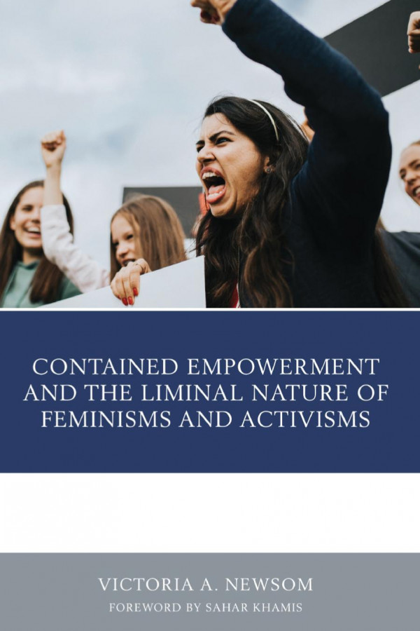 Contained Empowerment And The Liminal Nature Of Feminisms And Activisms 1st Edition Victoria A Newsom