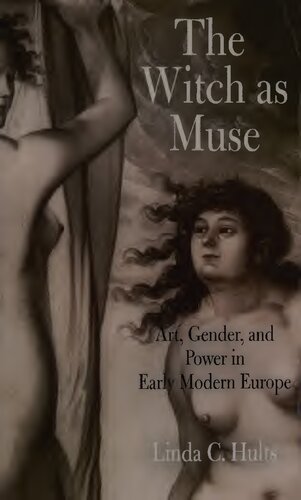 The Witch As Muse Art Gender And Power In Early Modern Europe Illustrated Linda C Hults