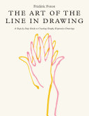 The Art Of The Line In Drawing A Stepbystep Guide To Creating Simple Expressive Drawings Frederic Forest