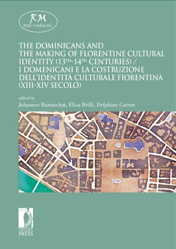 The Dominicans And The Making Of Florentine Cultural Identity 13th14th Centuries I Domenicani E La Costruzione Dellidentit Culturale Fiorentina Xiiixiv Secolo Johannes Bartuschat