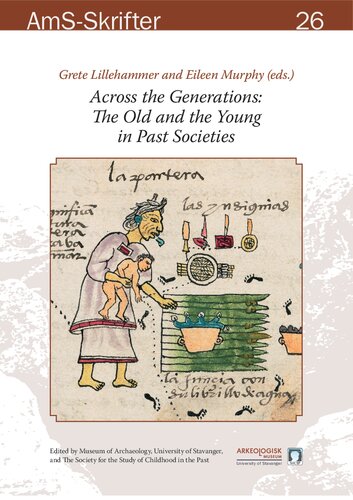 Across The Generations The Old And The Young In Past Societies Proceedings From The 22nd Annual Meeting Of The Eaa In Vilnius Lithuania 31st August 4th September 2016 Grete Lillehammer