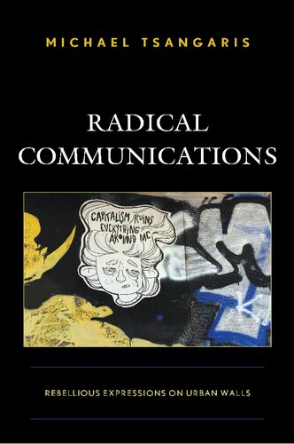 Radical Communications Rebellious Expressions On Urban Walls 1st Edition Michael Tsangaris