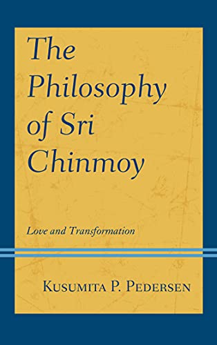 The Philosophy Of Sri Chinmoy Love And Transformation 1st Edition Kusumita P Pedersen