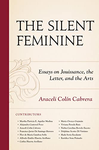 The Silent Feminine Essays On Jouissance The Letter And The Arts 1st Edition Araceli Coln Cabrera Editor