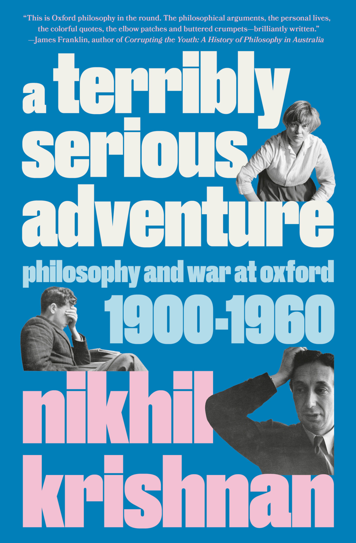 A Terribly Serious Adventure Philosophy And War At Oxford 19001960 Nikhil Krishnan