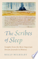The Scribes Of Sleep Insights From The Most Important Dream Journals In History Kelly Bulkeley