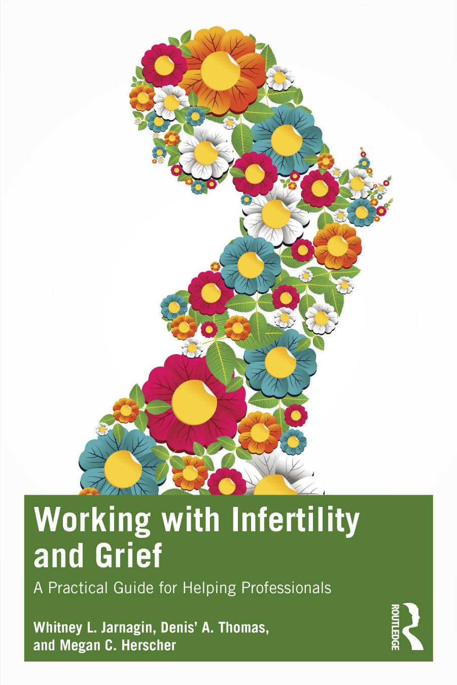 Working With Infertility And Grief A Practical Guide For Helping Professionals Whitney L Jarnagin