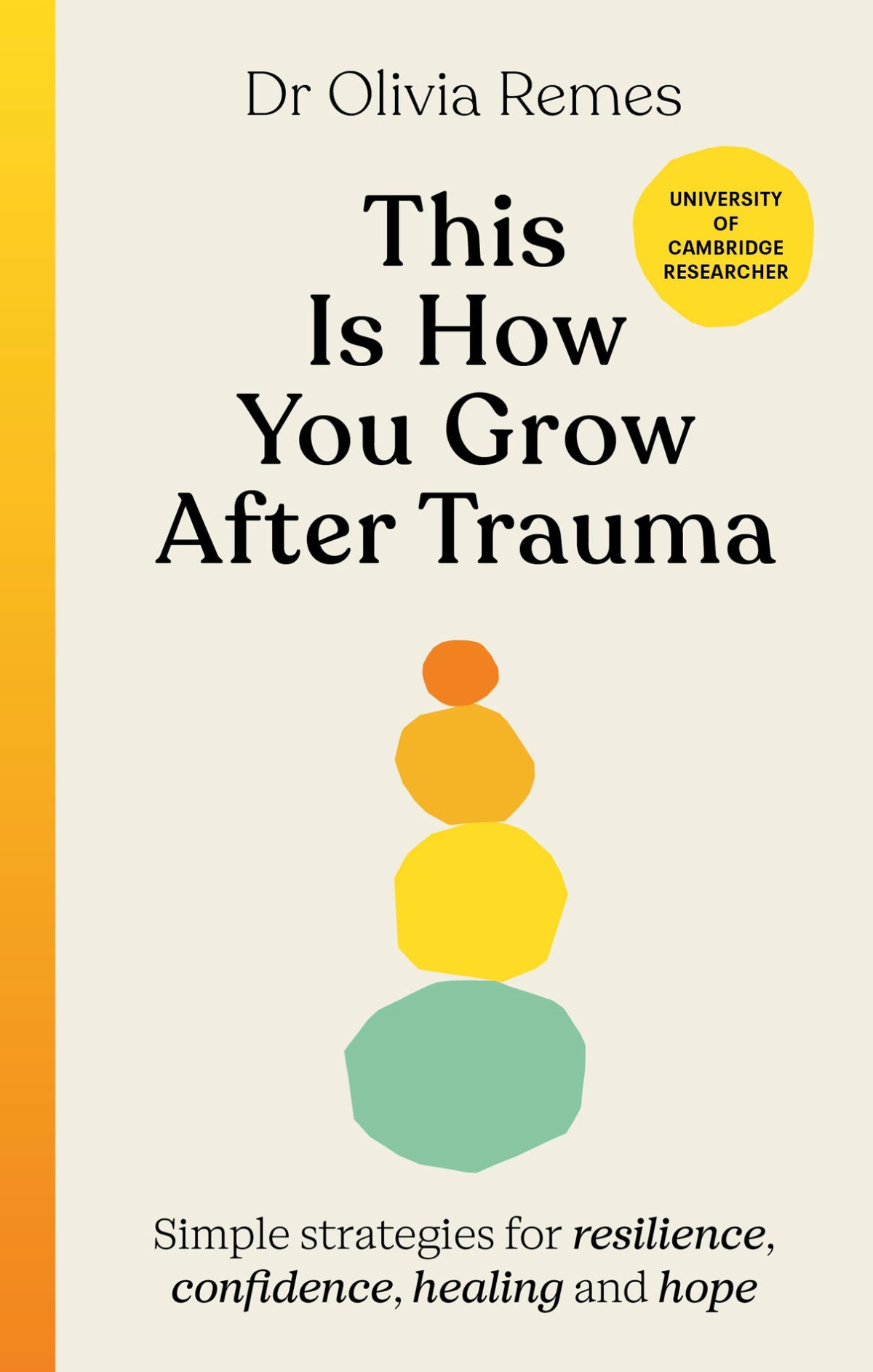 This Is How You Grow After Trauma Simple Strategies For Resilience Confidence Healing And Hope Olivia Remes