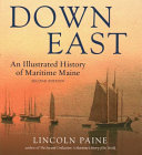 Down East An Illustrated History Of Maritime Maine Lincoln Paine