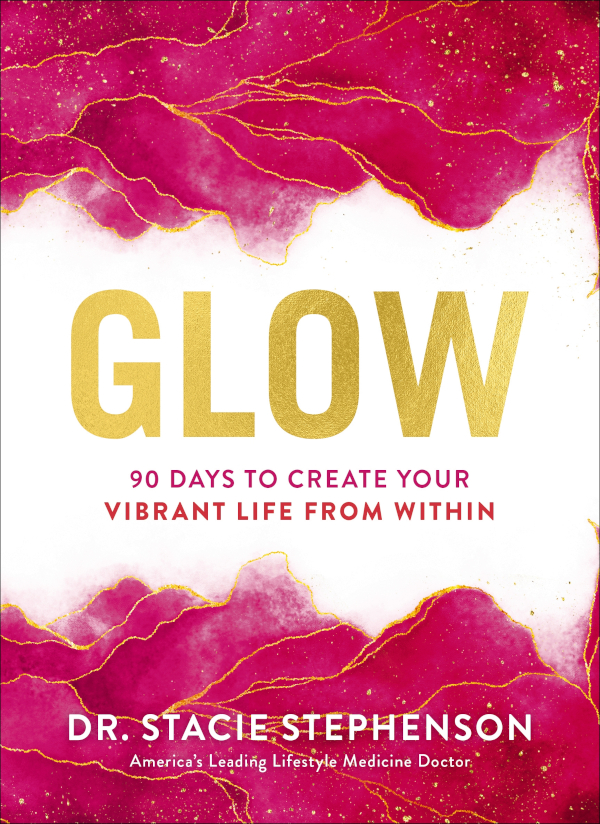 Glow 90 Days To Create Your Vibrant Life From Within Stacie Stephenson