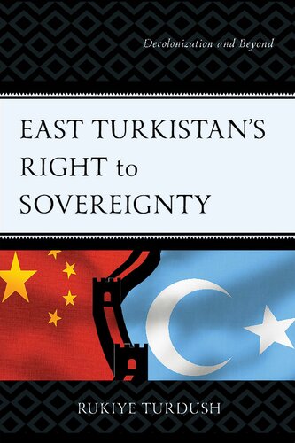 East Turkistans Right To Sovereignty Decolonization And Beyond 1st Edition Rukiye Turdush