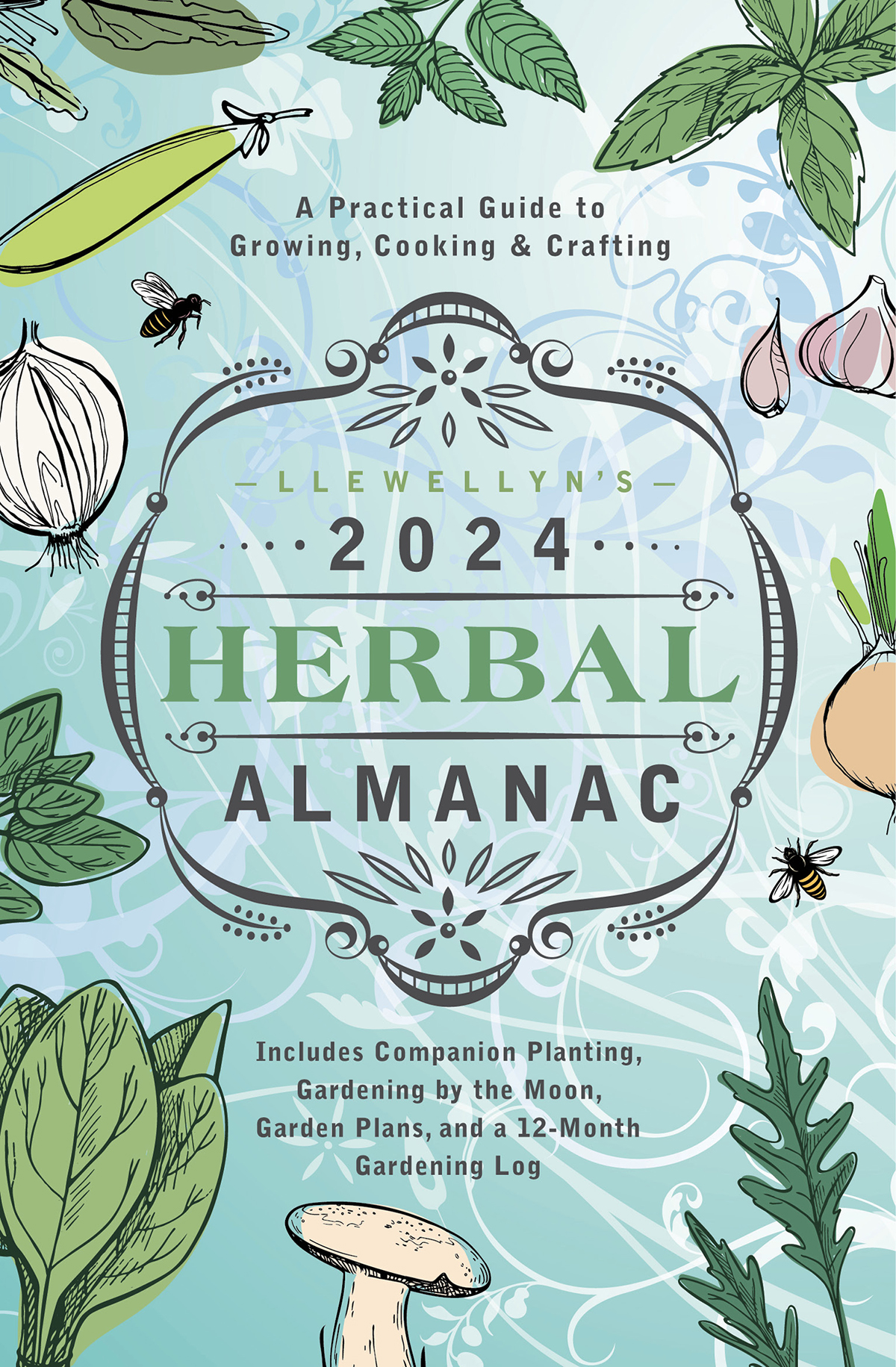 Llewellyns 2024 Herbal Almanac A Practical Guide To Growing Cooking Crafting Llewellyn Publishing