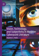 Vision Technology And Subjectivity In Mexican Cyberpunk Literature Stephen C Tobin
