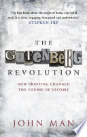 The Gutenberg Revolution The Story Of A Genius And An Invention That Changed The World John Man