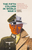 The Fifth Column In World War Ii Suspected Subversives In The Pacific War And Australia Robert Loeffel
