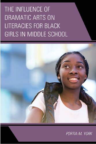 The Influence Of Dramatic Arts On Literacies For Black Girls In Middle School 1st Edition Portia M York Author