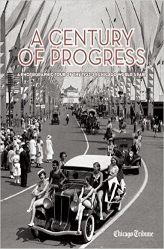 Century Of Progress A Photographic Tour Of The 193334 Chicago Worlds Fair Chicago Tribune