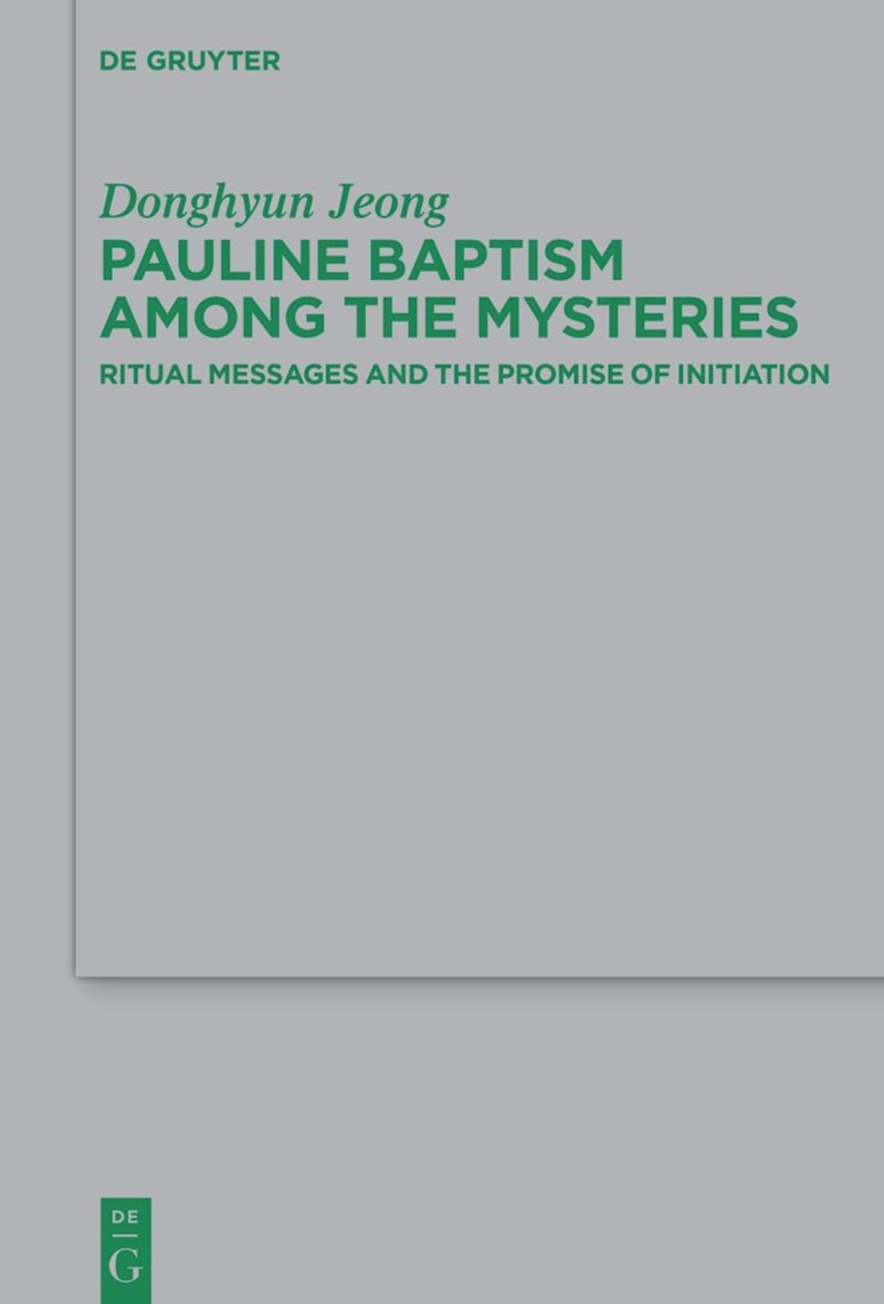 Pauline Baptism Among The Mysteries Ritual Messages And The Promise Of Initiation 1st Edition Donghyun Jeong