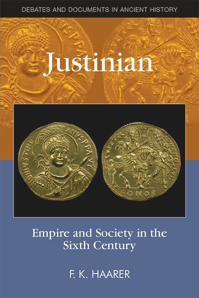 Justinian Empire And Society In The Sixth Century 1st Edition F K Haarer