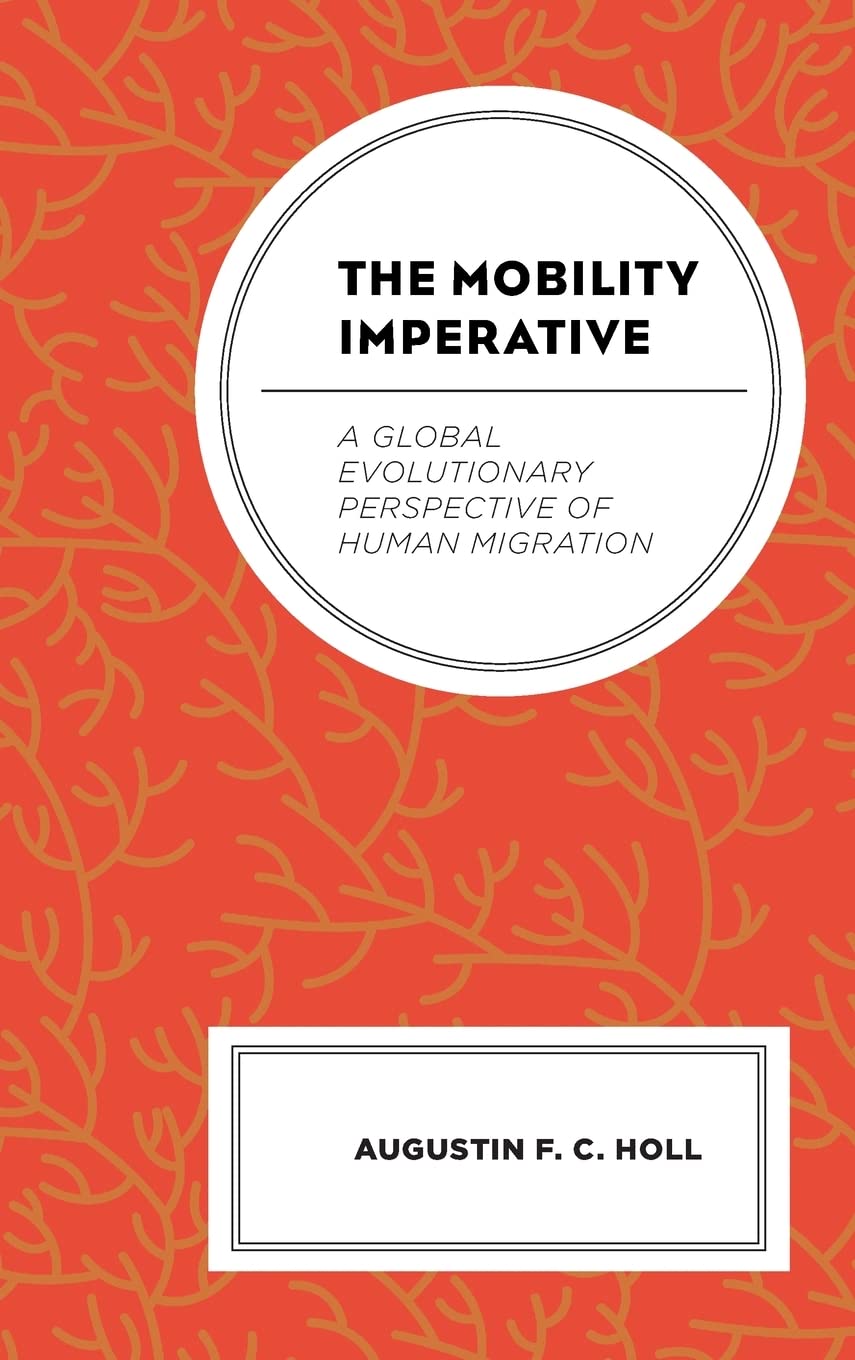 The Mobility Imperative A Global Evolutionary Perspective Of Human Migration 1st Edition Augustin F C Holl