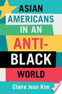 Asian Americans In An Antiblack World Claire Jean Kim