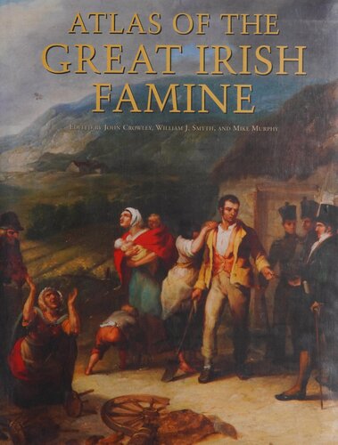 Atlas Of The Great Irish Famine Illustrated John Crowley William J Smyth Mike Murphy