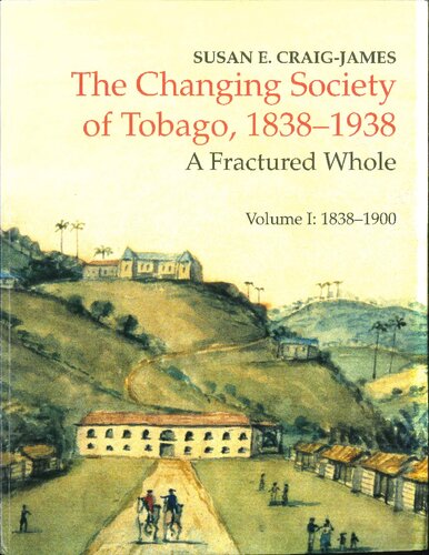 The Changing Society Of Tobago 18381938 A Fractured Whole Volume I 18381900 Pbk Susan E Craigjames