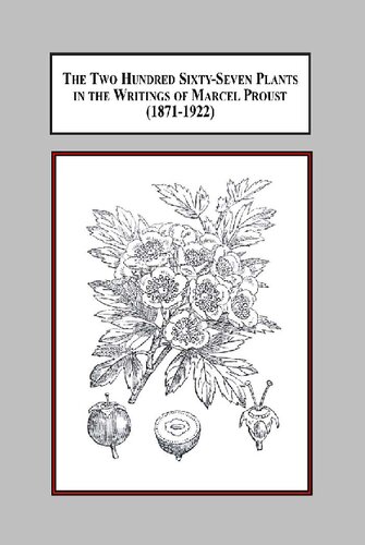 The Two Hundred Sixtyseven Plants In The Writings Of Marcel Proust 18711922 A Documentary Interpretation Of The Botanical Influences On His Literature Brian Morley