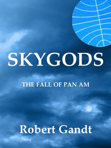 Skygods The Fall Of Pan Am Gandt Robert