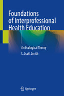 Foundations Of Interprofessional Health Education An Ecological Theory C Scott Smith