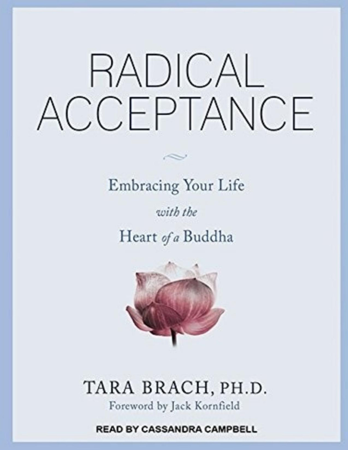 Radical Acceptance Awakening The Love That Heals Fear And Shame Brach