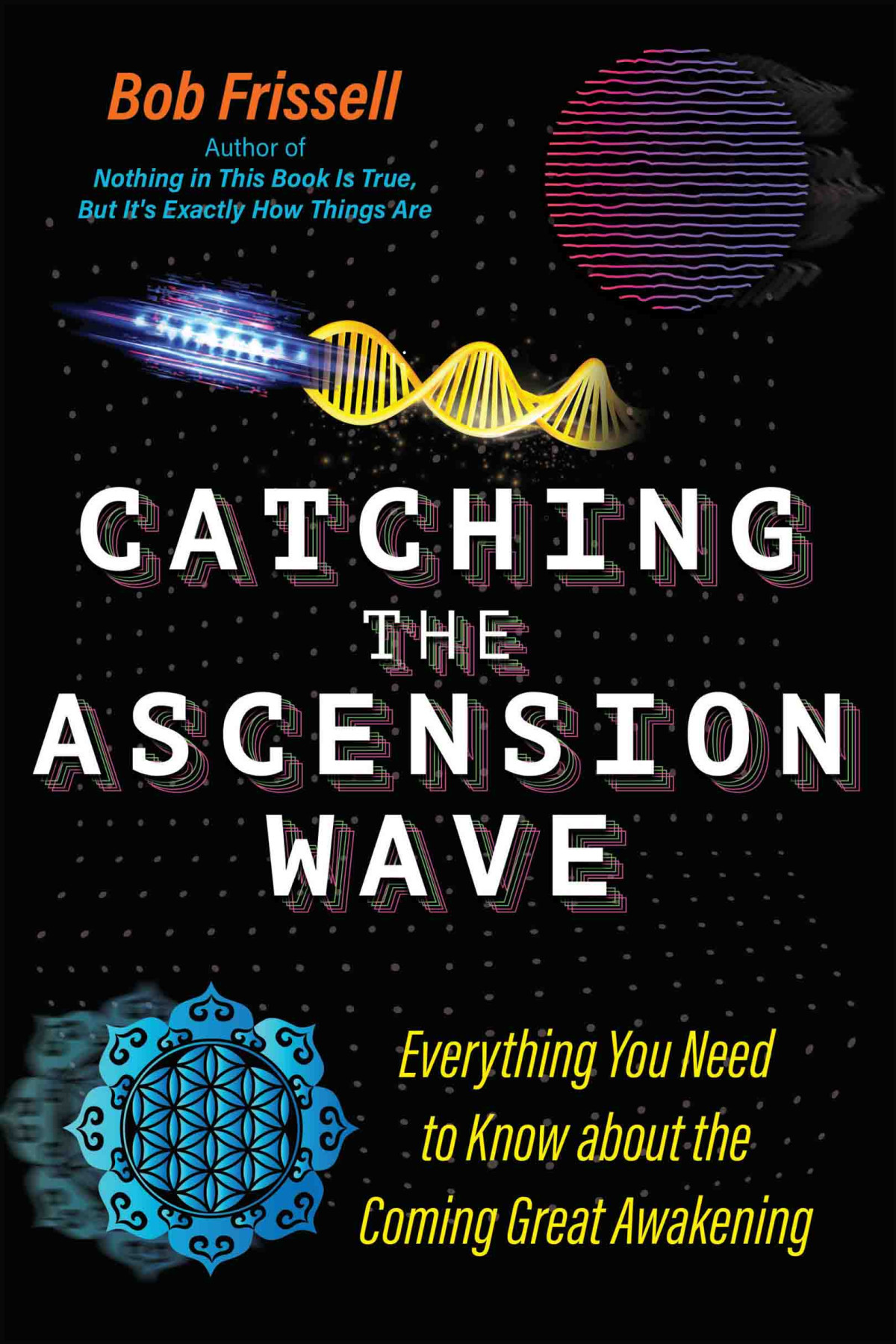 Catching The Ascension Wave Everything You Need To Know About The Coming Great Awakening Bob Frissell