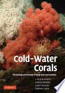 Coldwater Corals The Biology And Geology Of Deepsea Coral Habitats Illustrated J Murray Roberts