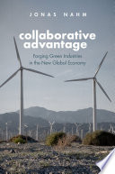 Collaborative Advantage Forging Green Industries In The New Global Economy Jonas Nahm
