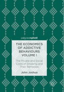 The Economics Of Addictive Behaviours Volume I The Private And Social Costs Of Smoking And Their Remedies John Joshua
