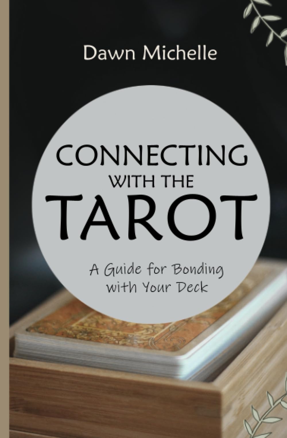 Connecting With The Tarot A Guide For Bonding With Your Deck 3rd Dawn Michelle