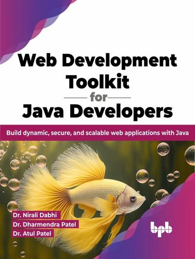 Web Development Toolkit For Java Developers Build Dynamic Secure And Scalable Web Applications With Java English Edition Dr Nirali Dabhi