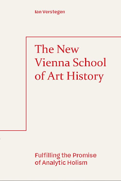 The New Vienna School Of Art History Fulfilling The Promise Of Analytic Holism Ian Verstegen