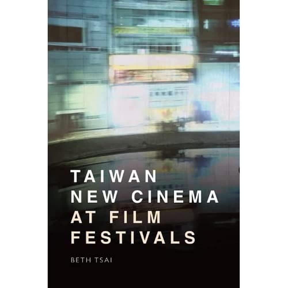 Taiwan New Cinema At Film Festivals Beth Tsai
