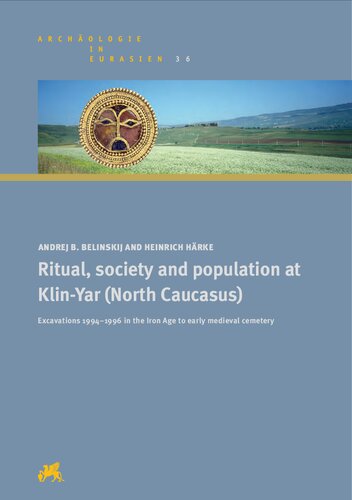 Ritual Society And Population At Klinyar North Caucasus Excavations 19941996 In The Iron Age To Early Medieval Cemetery Andrej B Belinskij