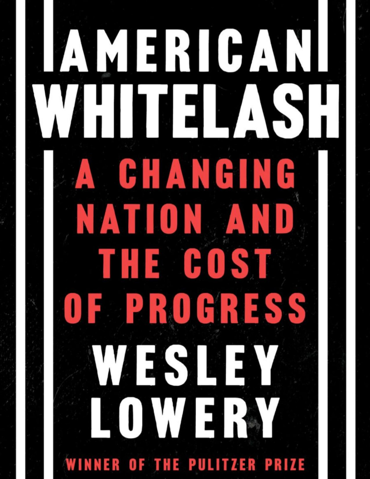 American Whitelash A Changing Nation And The Cost Of Progress Wesley Lowery