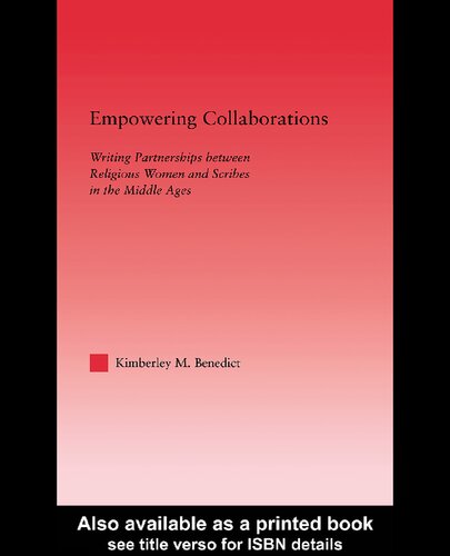 Empowering Collaborations Writing Partnerships Between Religious Women And Scribes In The Middle Ages Kimberley M Benedict