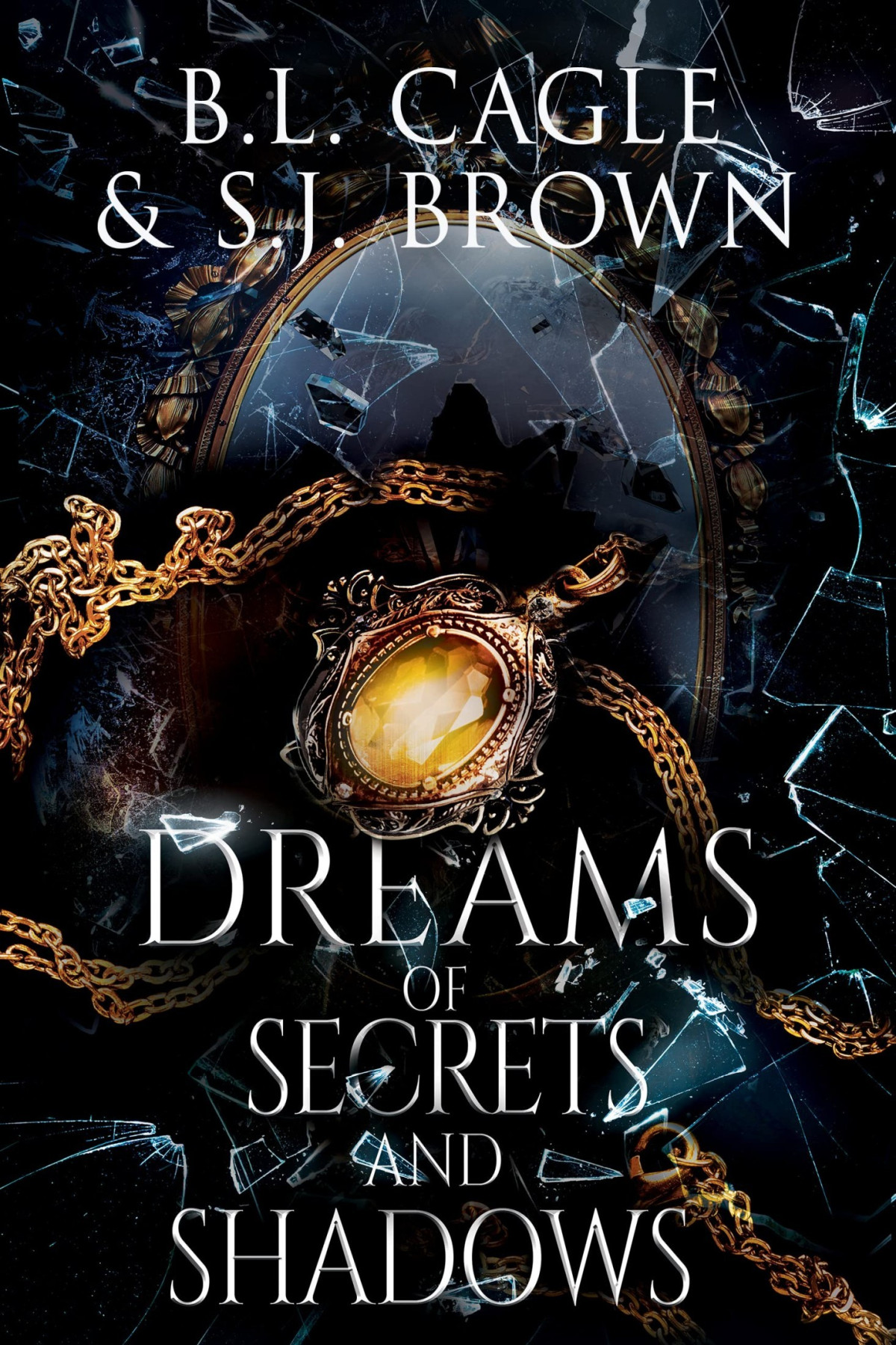 Dreams Of Secrets And Shadows B L Cagle S J Brown