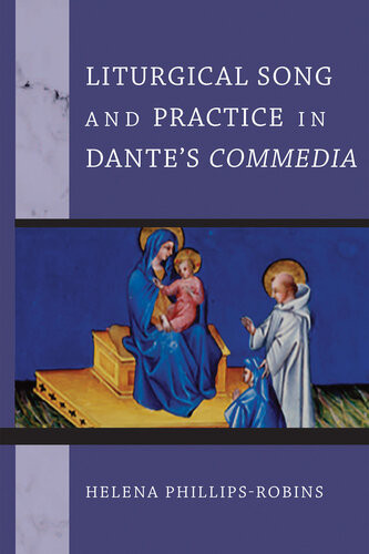 Liturgical Song And Practice In Dantes Commedia Helena Phillipsrobins