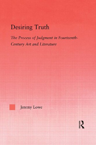 Desiring Truth The Process Of Judgment In Fourteenthcentury Art And Literature Jeremy Lowe