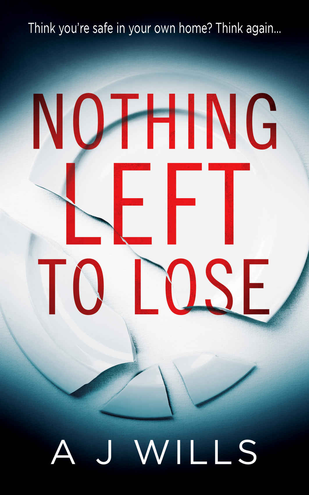 Nothing Left To Lose A Shocking And Addictive Psychological Thriller A J Wills