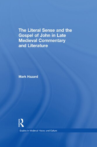 The Literal Sense And The Gospel Of John In Latemedieval Commentary And Literature Reprint Mark Hazard