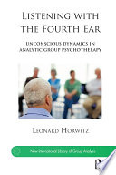 Listening With The Fourth Ear Unconscious Dynamics In Analytic Group Psychotherapy 1st Leonard Horwitz